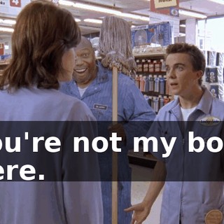 You're not my boss here.