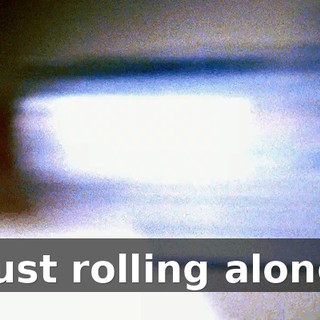 ♪ Just rolling along ♪