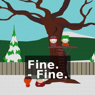 Fine. - Fine.