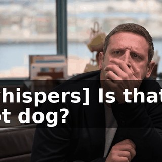 [whispers] Is that a hot dog?