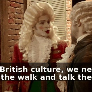 with British culture, we need to walk the walk and talk the talk.