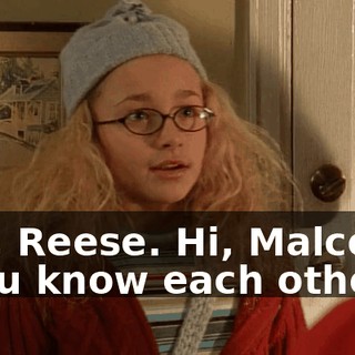 - Hi, Reese. Hi, Malcolm. - You know each other?