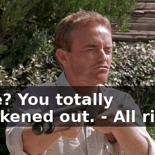 - Me? You totally chickened out. - All right.
