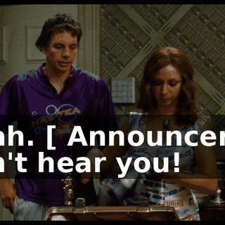 Yeah. [ Announcer ] I can't hear you!