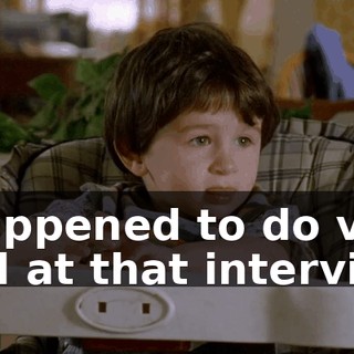 I happened to do very well at that interview.