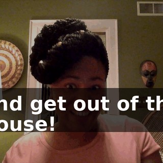 and get out of the house!