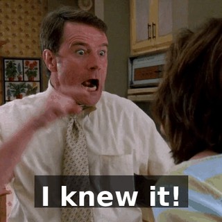 I knew it!