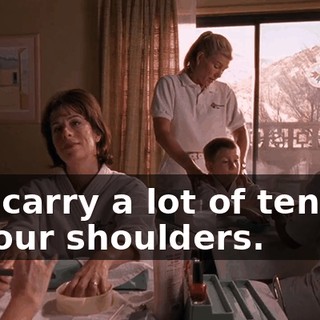 You carry a lot of tension in your shoulders.