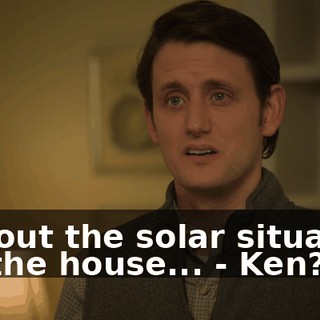 - about the solar situation for the house... - Ken?
