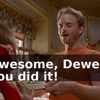 Awesome, Dewey. You did it!