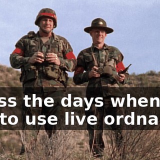 I miss the days when we got to use live ordnance.