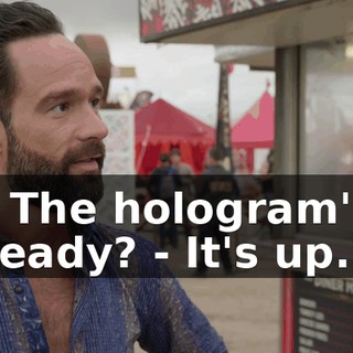 - The hologram's ready? - It's up.
