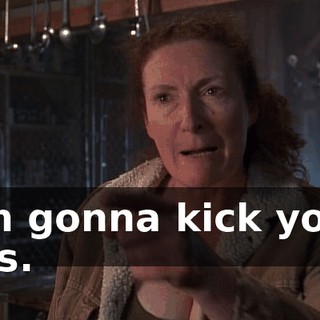 I'm gonna kick your ass.