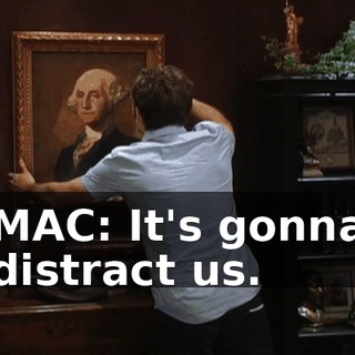 MAC: It's gonna distract us.