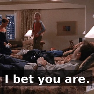I bet you are.
