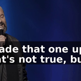I made that one up. That's not true, but...