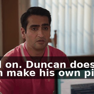 Hold on. Duncan doesn't even make his own pizza?
