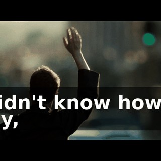 I didn't know how or why,