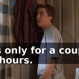 it's only for a couple of hours.