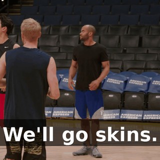 We'll go skins.