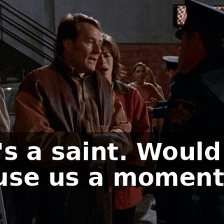 She's a saint. Would you excuse us a moment?