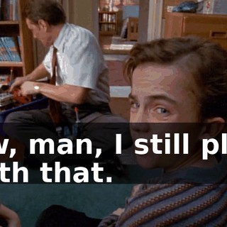 Aw, man, I still play with that.