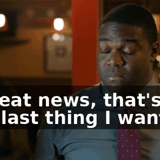 - Great news, that's the last thing I wanted.