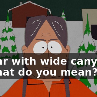 "bear with wide canyon." - What do you mean?