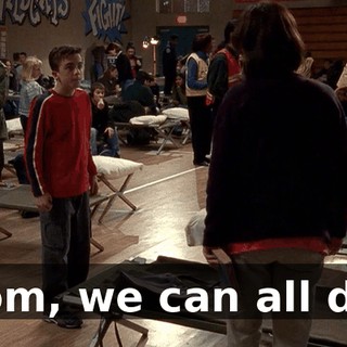 Mom, we can all die.