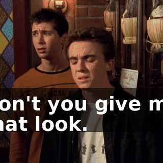 Don't you give me that look.