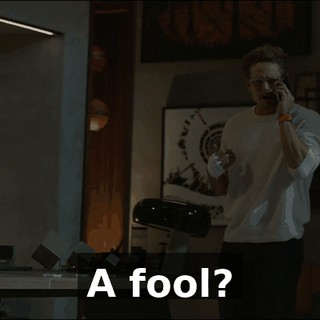 A fool?