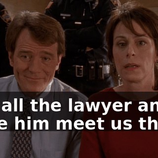 I'll call the lawyer and have him meet us there.