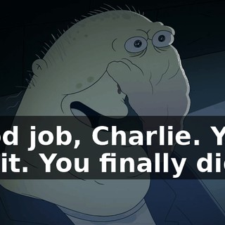 Good job, Charlie. You did it. You finally did it.