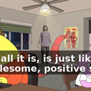 and all it is, is just like wholesome, positive stuff