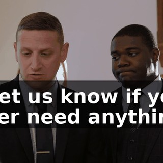 - Let us know if you ever need anything.