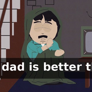 His dad is better than me.