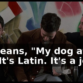 It means, "My dog ate it." It's Latin. It's a joke.
