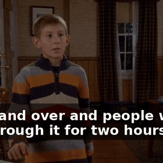 over and over and people would sit through it for two hours?