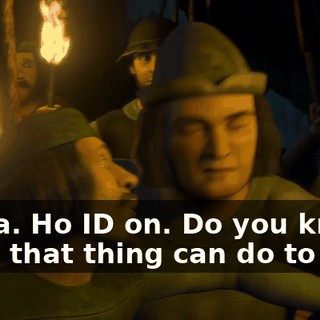 Whoa. Ho ID on. Do you know what that thing can do to you?