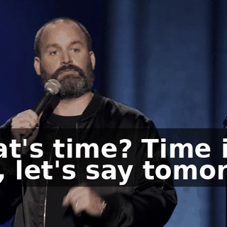 What's time? Time is like, let's say tomorrow