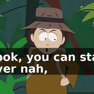 Look, you can stay over nah,