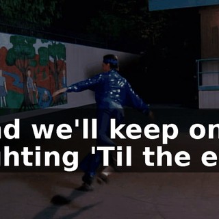 ♪ And we'll keep on fighting 'Til the end ♪