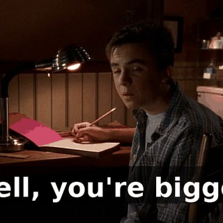 Well, you're bigger.
