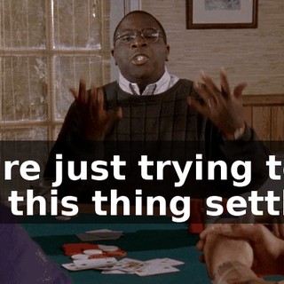 We're just trying to get this thing settled.