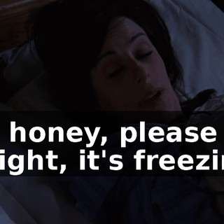 Oh, honey, please not tonight, it's freezing.