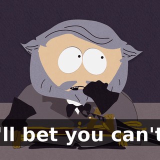 I'll bet you can't.