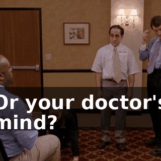 Or your doctor's mind?