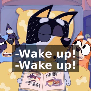 -Wake up! -Wake up!