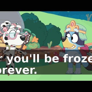 or you'll be frozen forever.