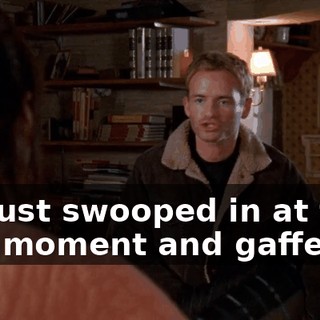 He just swooped in at the last moment and gaffed it.